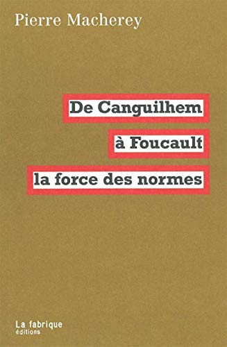 La force des normes : de Canguilhem à Foucault