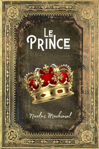 Le Prince de Machiavel: Édition Collector Intégrale - Annotée d'une Biographie von Independently published