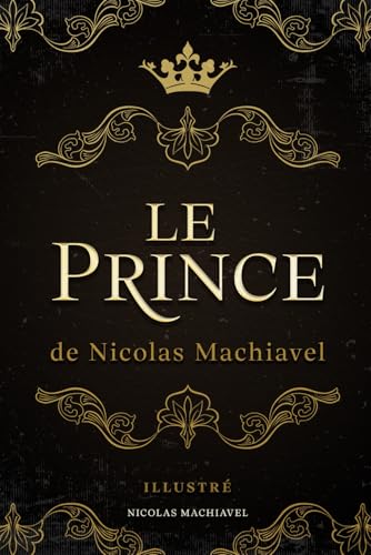 Le Prince de Nicolas Machiavel: Illustré von Independently published