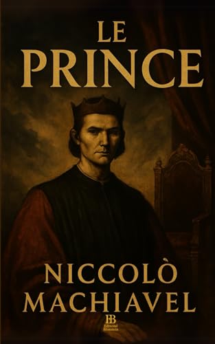 Le Prince: Manuel intemporel du pouvoir Le Prince: Manuel intemporel du pouvoir von Independently published
