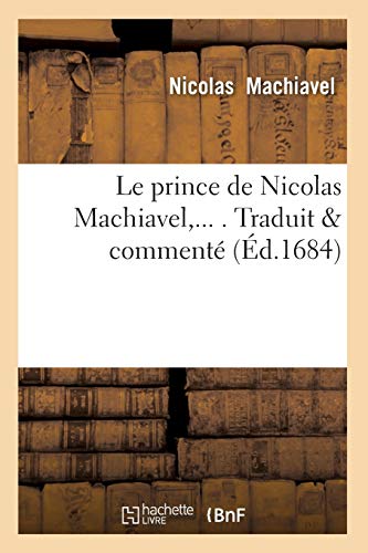Le prince de Nicolas Machiavel, Traduit & commenté (Éd.1684) (Philosophie) von Hachette Livre - BNF