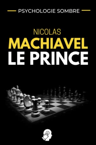 PSYCHOLOGIE SOMBRE - Nicolas Machiavel Le Prince: Stratégie politique et manipulation des masses | Comment influencer les gens | Comment gouverner un peuple von Independently published