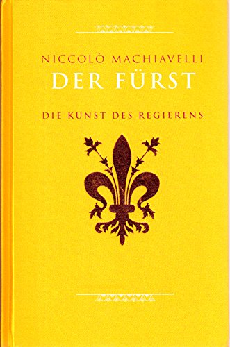 Der Fürst - Die Kunst des Regierens Der Fürst - Die Kunst des Regierens