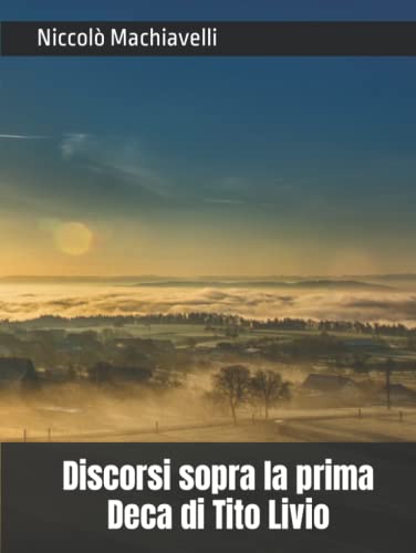 Discorsi sopra la prima Deca di Tito Livio Discorsi sopra la prima Deca di Tito Livio