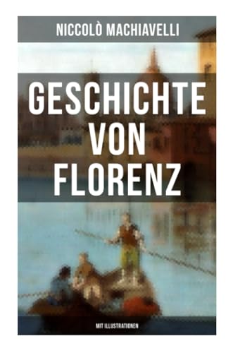 Geschichte von Florenz (Mit Illustrationen)