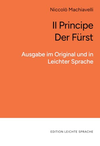 Il Principe | Der Fürst (in leichter Sprache): Zweisprachige Ausgabe im Original und in Leichter Sprache von LS-Media