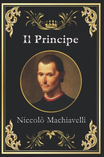 Il Principe: Edizione originale e completa da collezione von Independently published