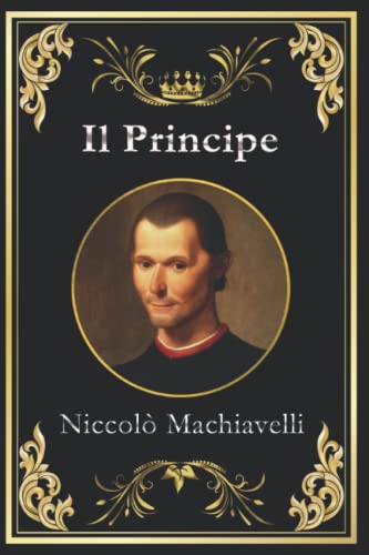 Il Principe: Edizione originale e completa da collezione Il Principe: Edizione originale e completa da collezione