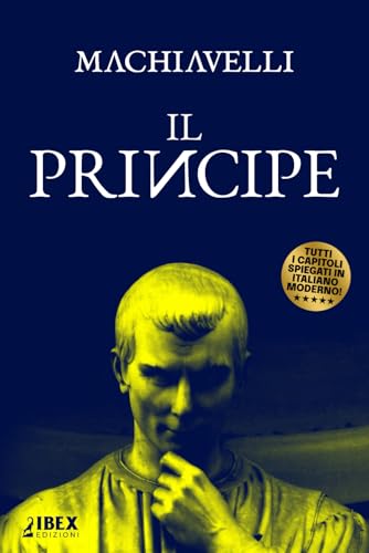 Il Principe: Testo originale e versione in italiano moderno, capitolo per capitolo Il Principe: Testo originale e versione in italiano moderno, capitolo per capitolo von Independently published
