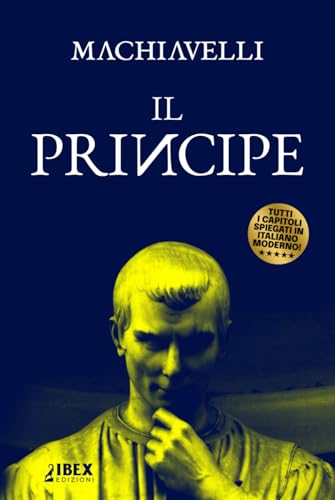 Il Principe: Testo originale e versione in italiano moderno, capitolo per capitolo Il Principe: Testo originale e versione in italiano moderno, capitolo per capitolo von Independently published