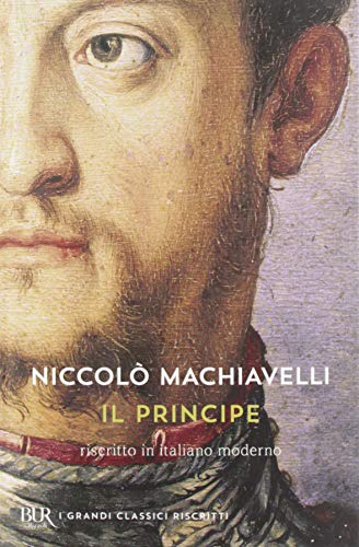 Il principe. Testo originale e versione in italiano contemporaneo (BUR I grandi classici riscritti) Il principe. Testo originale e versione in italiano contemporaneo (BUR I grandi classici riscritti)