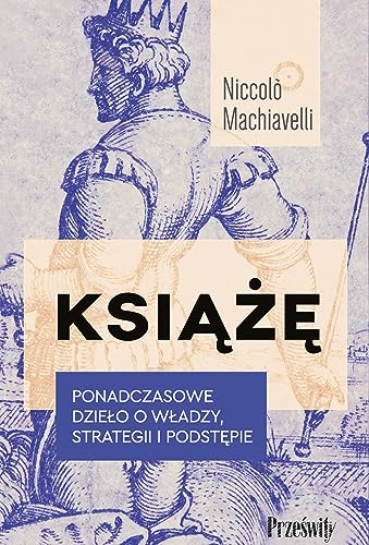 Książę: Ponadczasowe dzieło o władzy, strategii i podstępie von MT Biznes