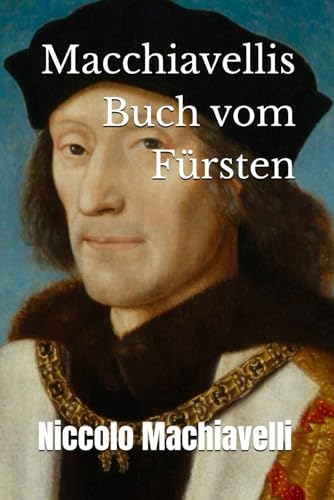 Macchiavellis Buch vom Fürsten Macchiavellis Buch vom Fürsten von Independently published
