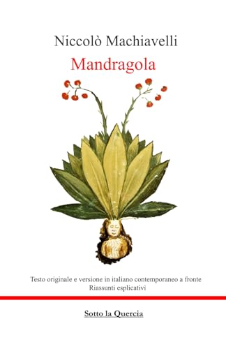 Mandragola: Edizione con testo originale e testo italiano contemporaneo a fronte completo di riassunti esplicativi di ogni capitolo Mandragola: Edizione con testo originale e testo italiano contemporaneo a fronte completo di riassunti esplicativi di ogni capitolo von Independently published