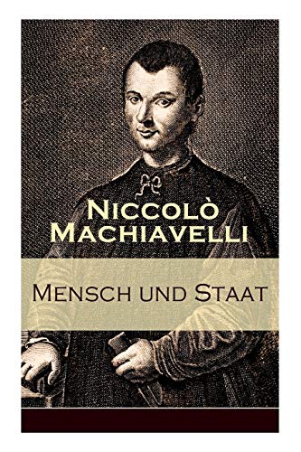 Mensch und Staat: Bestimmung und Begrndung zentraler politischer Prinzipien: Politische Tugend und politische Notwendigkeit + Fgungen des Geschicks ... + Die Gesetze + Das Heer + Das Vaterland...