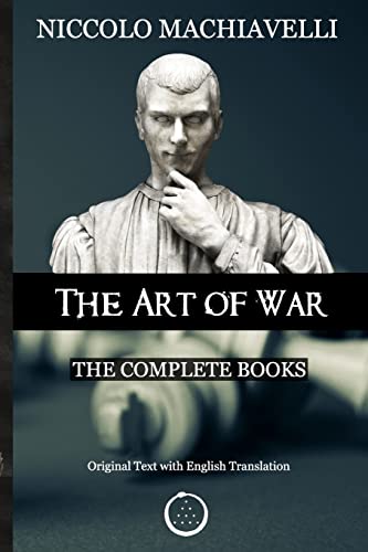 Niccolo Machiavelli - The Art of War: The Complete Books: The Original Text with English Translation Niccolo Machiavelli - The Art of War: The Complete Books: The Original Text with English Translation