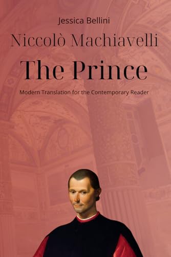 Niccolò Machiavelli - The Prince: Modern Translation for the Contemporary Reader (Timeless Modern Classics for Contemporary Readers) von Independently published