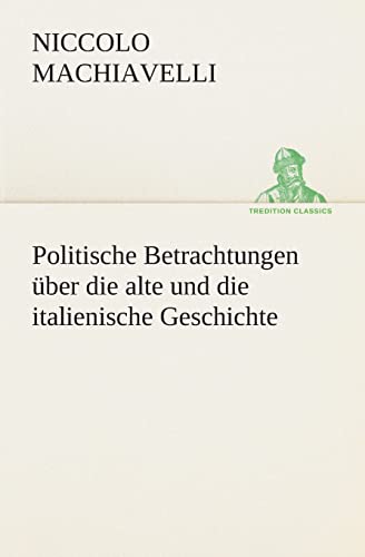 Politische Betrachtungen über die alte und die italienische Geschichte (TREDITION CLASSICS)