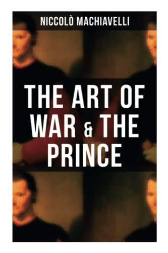 THE ART OF WAR & THE PRINCE: Two Machiavellian Masterpieces in one book THE ART OF WAR & THE PRINCE: Two Machiavellian Masterpieces in one book von OK Publishing