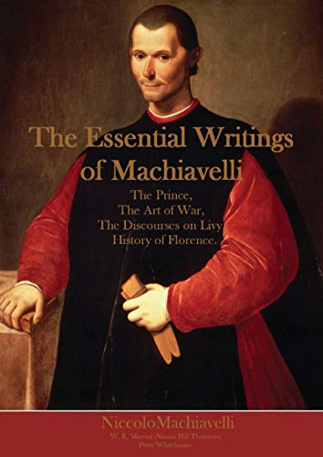 The Essential Writings of Machiavelli: The Prince, The Art of War, The Discourses on Livy, History of Florence. The Essential Writings of Machiavelli: The Prince, The Art of War, The Discourses on Livy, History of Florence.
