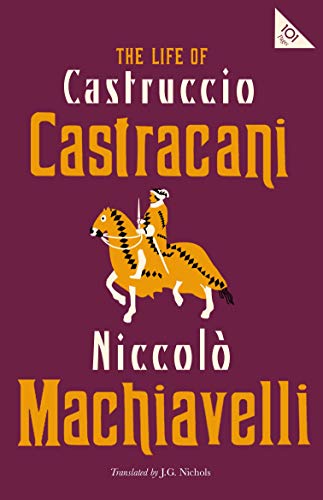 The Life of Castruccio Castracani: Niccolo Machiavelli (101 Pages)