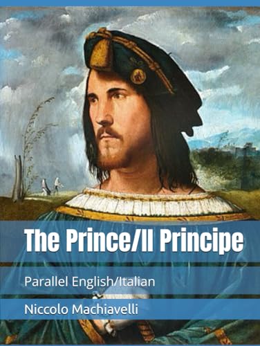 The Prince/Il Principe: Parallel English/Italian The Prince/Il Principe: Parallel English/Italian von Independently published