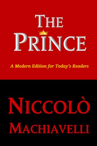 The Prince (Classic Book of Strategy): Diplomacy - Strategy - Political Philosophy - A Modern Translation for Today's Readers von Independently published