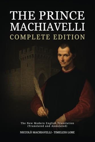 The Prince Machiavelli - Complete Edition: The New Modern English Translation (Translated and Annotated) von Independently published