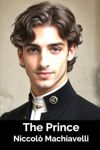 The Prince - The Original Machiavelli 1513 text - Annotated The Prince - The Original Machiavelli 1513 text - Annotated von Independently published