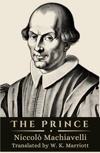 The Prince by Niccolò Machiavelli: A Timeless Treatise on Power, Strategy, and Statecraft — With Annotations and Historical Insight The Prince by Niccolò Machiavelli: A Timeless Treatise on Power, Strategy, and Statecraft — With Annotations and Historical Insight von Independently published