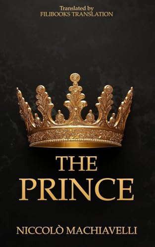 The Prince: A New Translation The Prince: A New Translation von Filibooks Classics