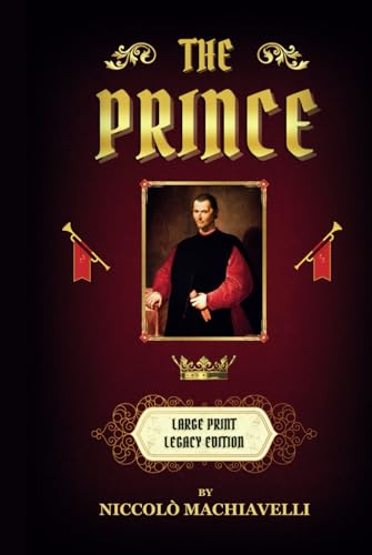 The Prince: By Niccolò Machiavelli, Large Print, William K. Marriott Translation, Deluxe Hardcover Illustrated Legacy Edition, Classic Renaissance ... Strategic Thinking, Elitist Philosophy The Prince: By Niccolò Machiavelli, Large Print, William K. Marriott Translation, Deluxe Hardcover Illustrated Legacy Edition, Classic Renaissance ... Strategic Thinking, Elitist Philosophy