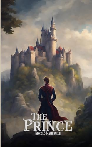 The Prince: Classic Philosophical Fiction Books von Independently published