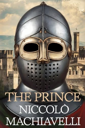 The Prince: Classic Political Leadership Strategy Guide The Prince: Classic Political Leadership Strategy Guide von Independently published