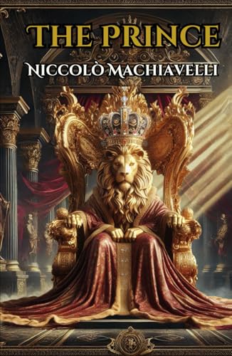 The Prince: Niccolò Machiavelli's Timeless Guide to Power, Strategy, and Leadership The Prince: Niccolò Machiavelli's Timeless Guide to Power, Strategy, and Leadership von Independently published