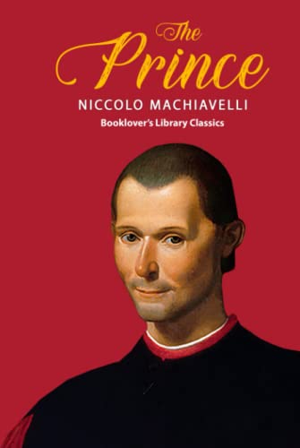 The Prince: The Philosophy of Niccolò Machiavelli (Booklover's Library Classics)