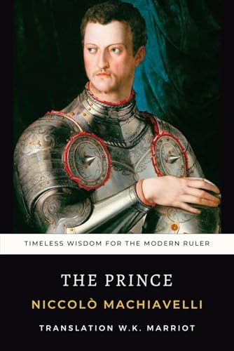 The Prince: Timeless Wisdom for the Modern Ruler The Prince: Timeless Wisdom for the Modern Ruler