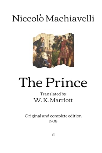 The Prince: Translated by W. K. Marriott - Original and complete edition (1908) von Independently published