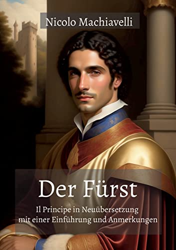 Der Fürst: Il Principe in Neuübersetzung mit einer Einführung und Anmerkungen (ToppBook Wissen)