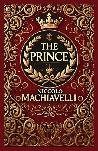 The Prince: A Masterpiece of Political Strategy and Leadership von Independently published