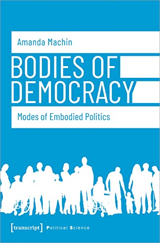 Bodies of Democracy: Modes of Embodied Politics (Edition Politik)
