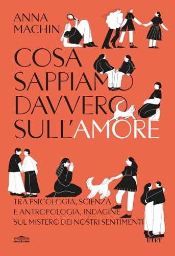 Cosa sappiamo davvero sull'amore. Tra psicologia, scienza e antropologia, indagine sul mistero dei nostri sentimenti von UTET