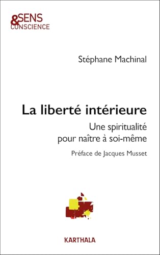 La liberté intérieure: Une spiritualité pour naître à soi-même La liberté intérieure: Une spiritualité pour naître à soi-même von KARTHALA