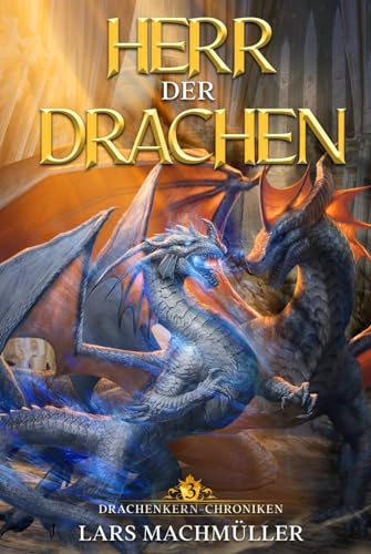 Herr der Drachen: ein Fantasy-LitRPG Roman (Drachenkern-Chroniken, Band 3)