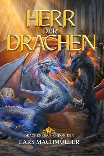 Herr der Drachen: ein Fantasy-LitRPG Roman (Drachenkern-Chroniken, Band 3)