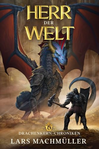Herr der Welt: ein Fantasy-LitRPG Roman (Drachenkern-Chroniken, Band 6)
