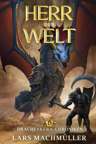 Herr der Welt: ein Fantasy-LitRPG Roman (Drachenkern-Chroniken, Band 6) von Independently published