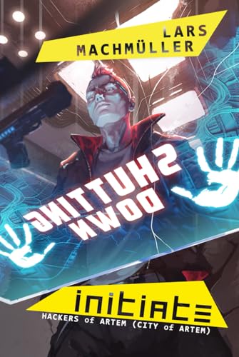 Initiate: City of Artem (Hackers of Artem, Band 2)
