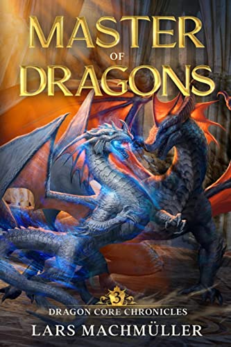 Master of Dragons: A Reincarnation LitRPG Adventure (Dragon Core Chronicles, Band 3) Master of Dragons: A Reincarnation LitRPG Adventure (Dragon Core Chronicles, Band 3)