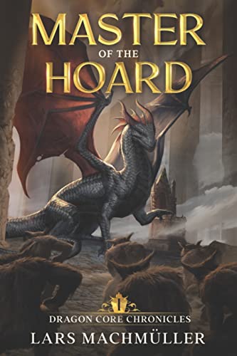 Master of the Hoard: A Reincarnation LitRPG Adventure (Dragon Core Chronicles, Band 1) Master of the Hoard: A Reincarnation LitRPG Adventure (Dragon Core Chronicles, Band 1)